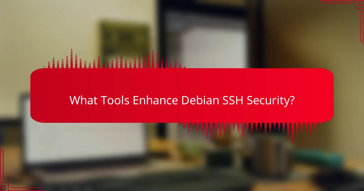 What Tools Enhance Debian SSH Security?