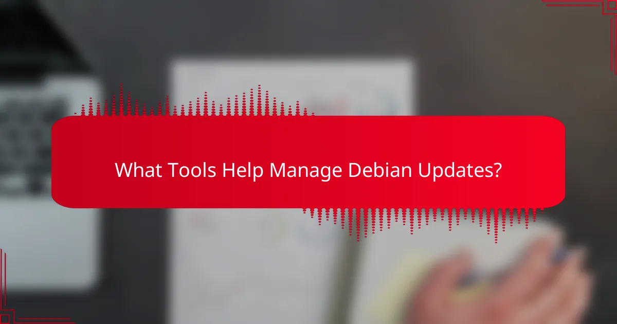 What Tools Help Manage Debian Updates?