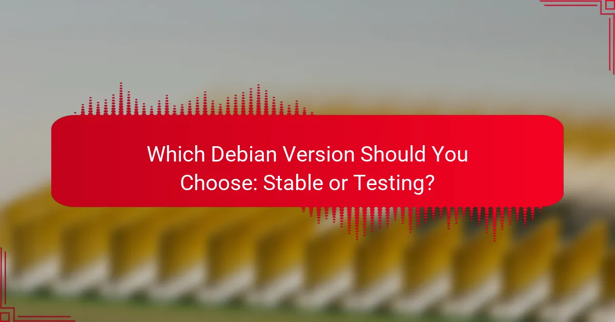 Which Debian Version Should You Choose: Stable or Testing?